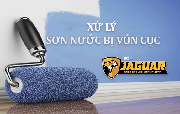 Sơn nước bị vón cục phải làm sao?